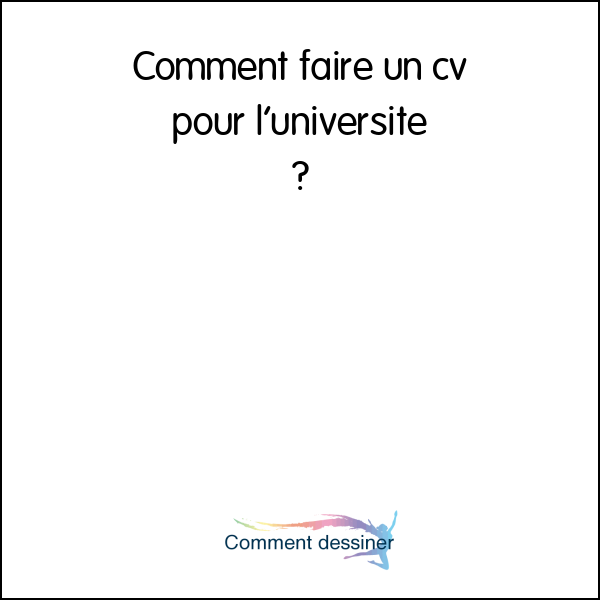 Comment faire un cv pour l’université